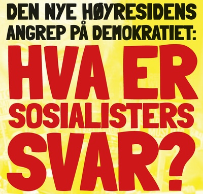 DEN NYE HØYRESIDENS ANGREP PÅ DEMOKRATIET: HVA ER SOSIALISTERS SVAR?